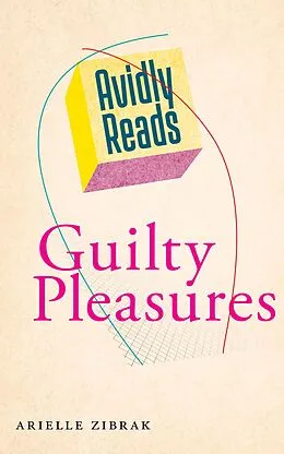 E-Book (epub) Avidly Reads Guilty Pleasures von Arielle Zibrak