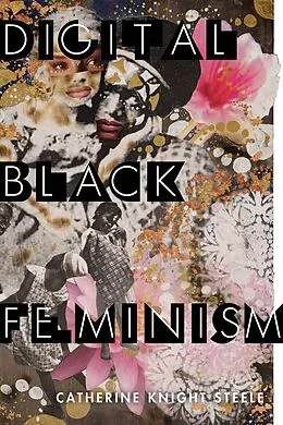 E-Book (epub) Digital Black Feminism von Catherine Knight Steele