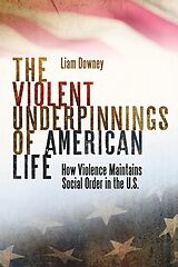 eBook (epub) The Violent Underpinnings of American Life de Liam Downey