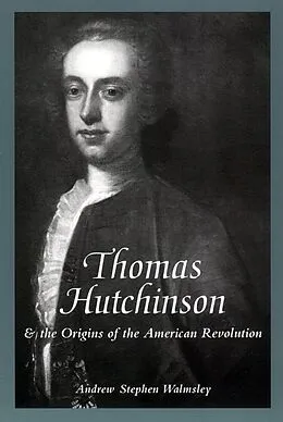 E-Book (epub) Thomas Hutchinson and the Origins of the American Revolution von Andrew Stephen Walmsley