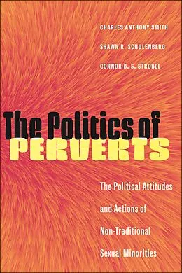 E-Book (epub) The Politics of Perverts von Charles Anthony Smith, Shawn R. Schulenberg, Connor B. S. Strobel