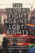 E-Book (epub) The Global Fight Against LGBTI Rights von Phillip M. Ayoub, Kristina Stoeckl