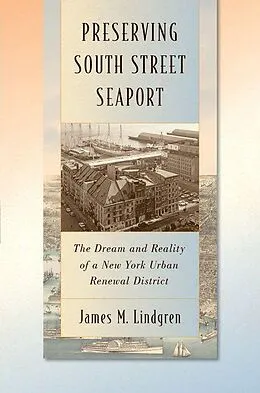 E-Book (pdf) Preserving South Street Seaport von James M. Lindgren