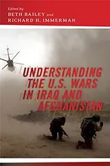 Kartonierter Einband (Kt) Understanding the U.S. Wars in Iraq and Afghanistan von Beth (EDT) Bailey, Richard H. (EDT) Immerman