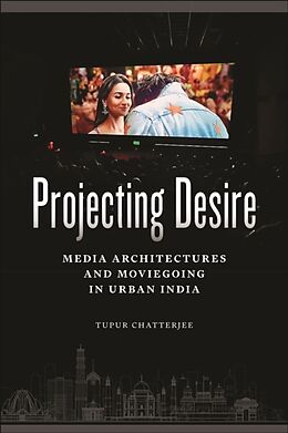 Couverture cartonnée Projecting Desire de Tupur Chatterjee