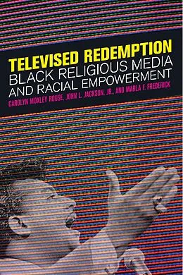 E-Book (epub) Televised Redemption von Carolyn Moxley Rouse, John L. Jackson Jr., Marla F. Frederick
