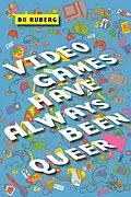 E-Book (epub) Video Games Have Always Been Queer von Bo Ruberg
