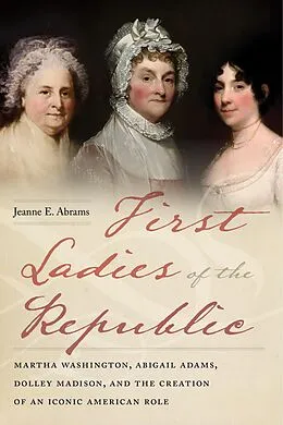 E-Book (epub) First Ladies of the Republic von Jeanne E. Abrams