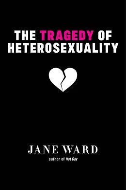 E-Book (epub) The Tragedy of Heterosexuality von Jane Ward