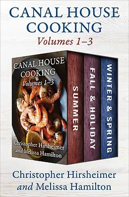 E-Book (epub) Canal House Cooking Volumes 1-3 von Christopher Hirsheimer, Melissa Hamilton