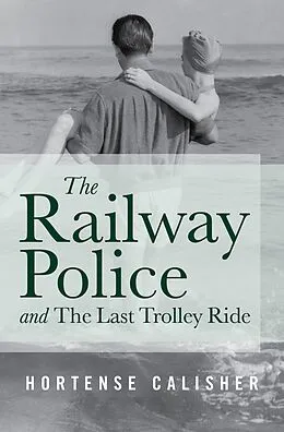 E-Book (epub) The Railway Police and The Last Trolley Ride von Hortense Calisher