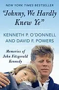 E-Book (epub) "Johnny, We Hardly Knew Ye" von Kenneth P. O'Donnell, David F. Powers