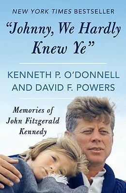 E-Book (epub) "Johnny, We Hardly Knew Ye" von Kenneth P. O'Donnell, David F. Powers
