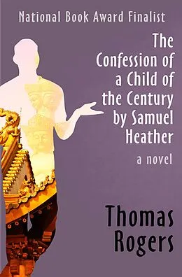 E-Book (epub) The Confession of a Child of the Century by Samuel Heather von Thomas Rogers