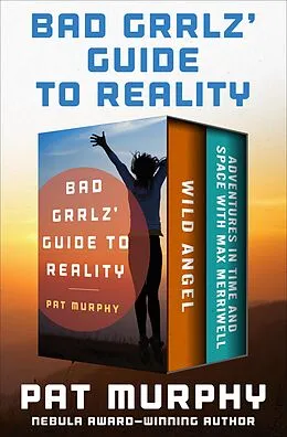 E-Book (epub) Bad Grrlz' Guide to Reality von Pat Murphy