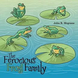 E-Book (epub) The Ferocious Frog Family von John R. Mcgrane