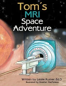 E-Book (epub) Tom's MRI Space Adventure von Leslie Kumer Ed. D