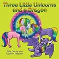 E-Book (epub) Three Little Unicorns and a Dragon von Ellie Gordy, Ashlynn Fletcher