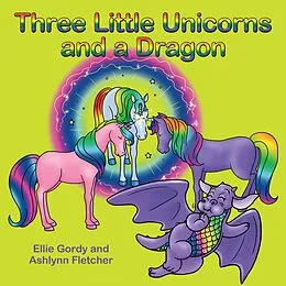 E-Book (epub) Three Little Unicorns and a Dragon von Ellie Gordy, Ashlynn Fletcher