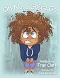 E-Book (epub) Oh No, I Gotta Go von Fran Clark