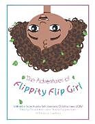 Kartonierter Einband The Adventures of Flippity Flip Girl von Imani Angela-Ruth Jones, Christina Jones Lcsw