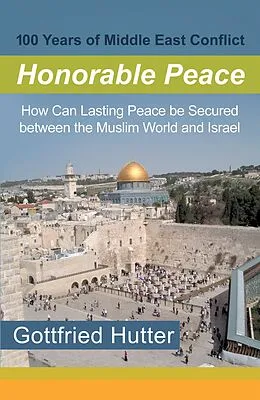 E-Book (epub) 100 Years of Middle East Conflict - Honorable Peace von Gottfried Hutter