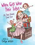 E-Book (epub) When Girls Wear Their Tutus von Evelyn Walker