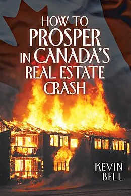 E-Book (epub) How to Prosper in Canada's Real Estate Crash von Kevin Bell