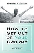 Couverture cartonnée How to Get out of Your Own Way: For Women Who Want to Win de Sunita Sehmi