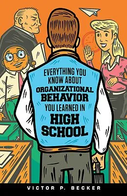E-Book (epub) Everything You Know About Organizational Behavior You Learned in High School von Victor P. Becker
