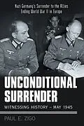 E-Book (epub) Unconditional Surrender: Witnessing History - May 1945 von Paul E. Zigo