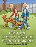 E-Book (epub) Posture, Simply Posture, Correct Simply von Polixeni Katsaros Pt Dpt