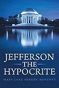 E-Book (epub) Jefferson the Hypocrite von Mary Jane Sheehy Moffett