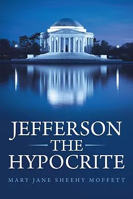 E-Book (epub) Jefferson the Hypocrite von Mary Jane Sheehy Moffett