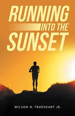 E-Book (epub) Running into the Sunset von Wilson N. Trueheart Jr.