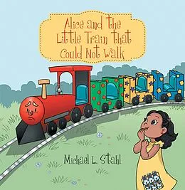 E-Book (epub) Alice and the Little Train That Could Not Walk von Michael L. Stahl