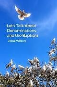 Kartonierter Einband Let's Talk about Denominations and the Baptism von Jesse Wilson