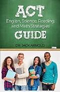 Kartonierter Einband ACT English, Science, Reading, and Math Strategies Guide von Jack Arnold