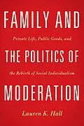 E-Book (epub) Family and the Politics of Moderation von Lauren K. Hall