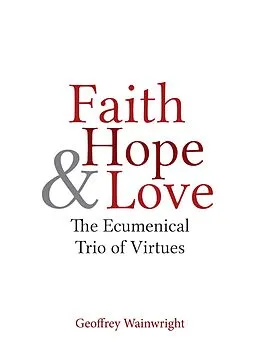 E-Book (epub) Faith, Hope, and Love von Geoffrey Wainwright