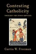 E-Book (epub) Contesting Catholicity von Curtis W. Freeman