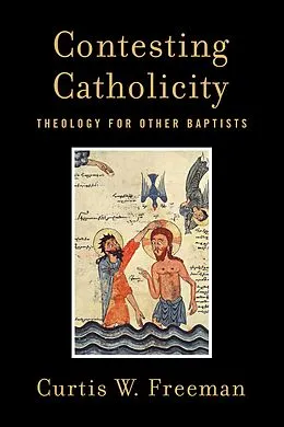 E-Book (epub) Contesting Catholicity von Curtis W. Freeman