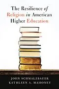 E-Book (epub) The Resilience of Religion in American Higher Education von John Schmalzbauer, Kathleen A. Mahoney
