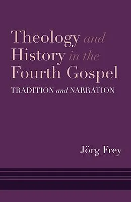 E-Book (pdf) Theology and History in the Fourth Gospel von Jörg Frey