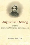 E-Book (epub) Augustus H. Strong and the Dilemma of Historical Consciousness von Grant Wacker