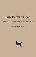 E-Book (epub) How to Burn a Goat von Scott H. Moore