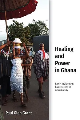 E-Book (pdf) Healing and Power in Ghana von Paul Glen Grant