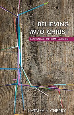 eBook (epub) Believing into Christ de Natalya A. Cherry