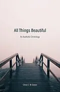 E-Book (epub) All Things Beautiful von Chris E. W. Green