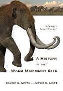 Couverture cartonnée A History of the Waco Mammoth Site de Calvin B Smith, David O Lintz